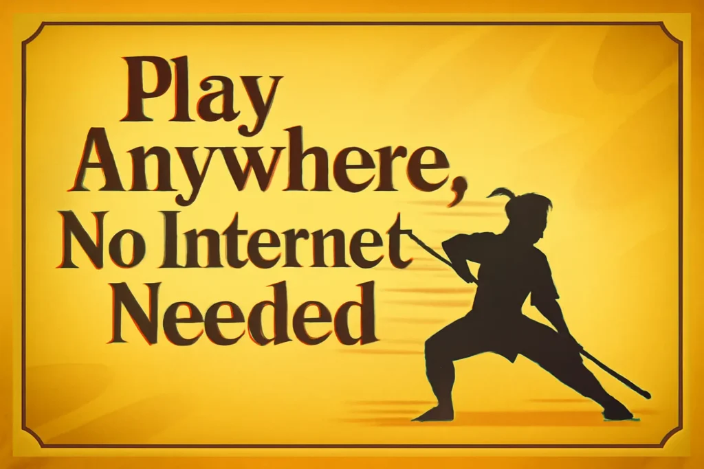 Play Anywhere, No Internet Needed